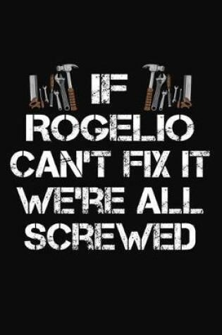 Cover of If Rogelio Can't Fix It We're All Screwed