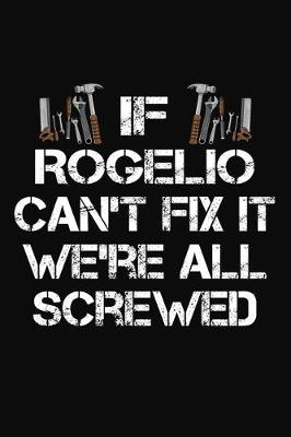 Book cover for If Rogelio Can't Fix It We're All Screwed