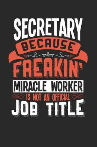 Cover of Secretary Because Freakin' Miracle Worker Is Not an Official Job Title