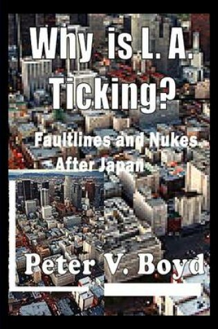 Cover of Why Is L.A. Ticking? Faultlines and Nukes After Japan