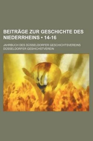 Cover of Beitrage Zur Geschichte Des Niederrheins (14-16); Jahrbuch Des Dusseldorfer Geschichtsvereins