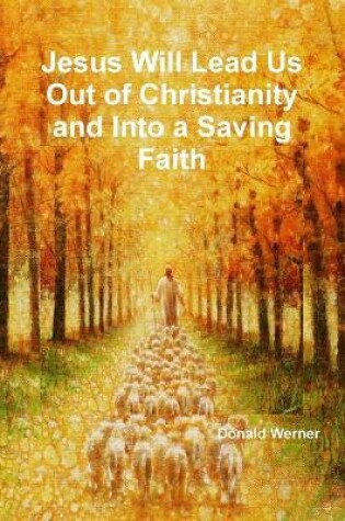 Cover of Jesus Will Lead Us Out of Christianity and Into a Saving Faith