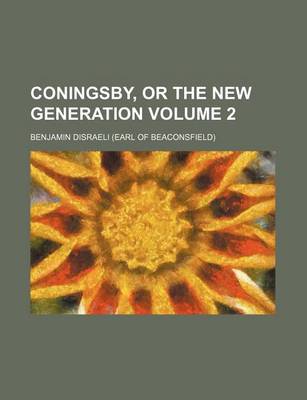 Book cover for Coningsby, or the New Generation Volume 2