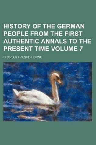 Cover of History of the German People from the First Authentic Annals to the Present Time Volume 7