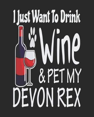 Book cover for I Just Want Drink Wine & Pet My Devon Rex