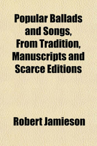 Cover of Popular Ballads and Songs, from Tradition, Manuscripts and Scarce Editions