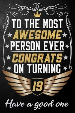 Cover of To The Most Awesome Person Ever Congrats On Turning 19 Have A Good One