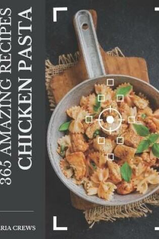 Cover of 365 Amazing Chicken Pasta Recipes