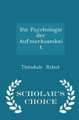 Cover of Die Psychologie Der Aufmerksamkeit - Scholar's Choice Edition