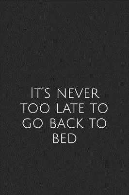 Book cover for It's Never Too Late to Go Back to Bed