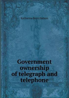 Book cover for Government Ownership of Telegraph and Telephone