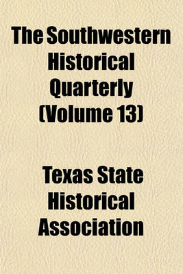 Book cover for The Southwestern Historical Quarterly (Volume 13)