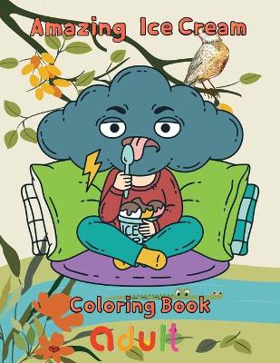 Book cover for Amazing Ice Cream Coloring Book adult