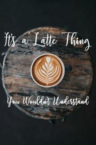 Cover of It's a Latte Thing You Wouldn't Understand