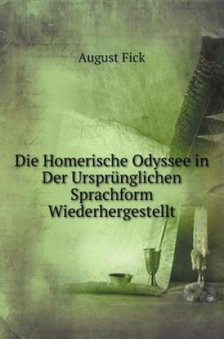 Cover of Die Homerische Odyssee in Der Ursprünglichen Sprachform Wiederhergestellt