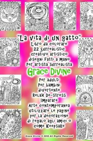 Cover of La Vita di un Gatto Libro da Colorare 22 Surrealistic Creativo Artistico Disegni Fatti A Mano Per Artista Surrealista Grace Divine