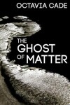 Book cover for The Ghost of Matter