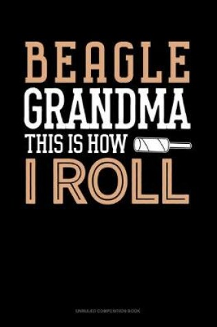 Cover of Beagle Grandma This Is How I Roll