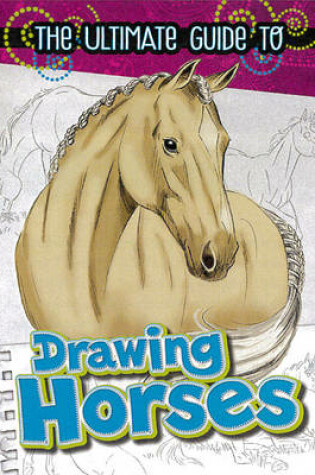 Cover of Ultimate Guide to Drawing Horses