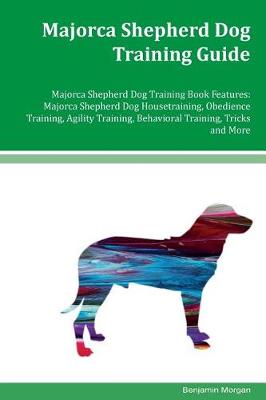 Book cover for Majorca Shepherd Dog Training Guide Majorca Shepherd Dog Training Book Features