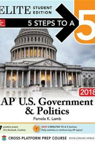 Cover of 5 Steps to a 5: AP U.S. Government & Politics 2018, Elite Student Edition