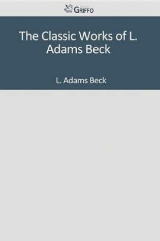 Cover of The Classic Works of L. Adams Beck