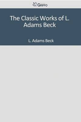 Book cover for The Classic Works of L. Adams Beck