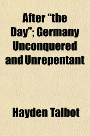 Cover of After "The Day"; Germany Unconquered and Unrepentant