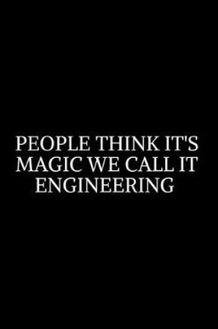 Cover of people think it's magic we call it engineering