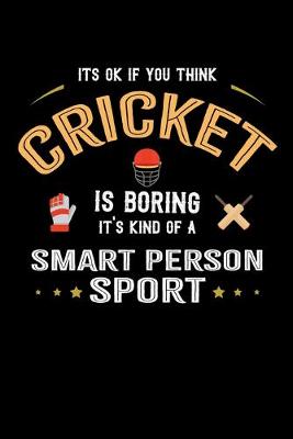 Book cover for It's Okay If You Think Cricket Is Boring It's Kind Of A Smart Person Sport