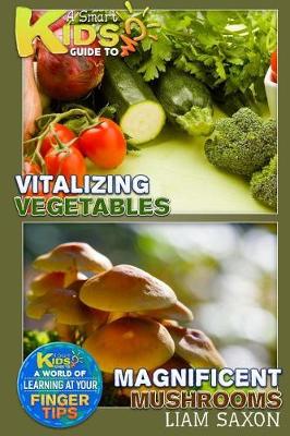 Book cover for A Smart Kids Guide to Vitalizing Vegetables and Magnificent Mushrooms