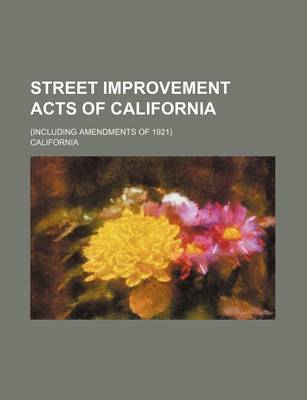 Book cover for Street Improvement Acts of California; (Including Amendments of 1921)