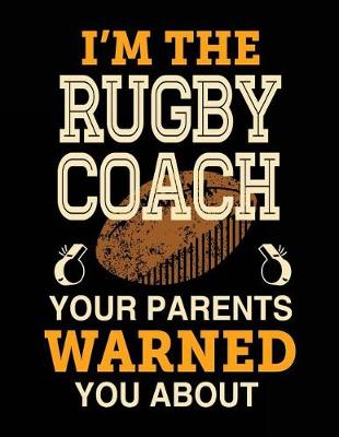 Book cover for I'm The Rugby Coach Your Parents Warned You About