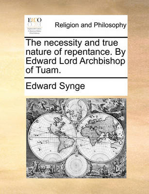 Book cover for The Necessity and True Nature of Repentance. by Edward Lord Archbishop of Tuam.