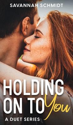 Book cover for Holding On To You - A Duet Series