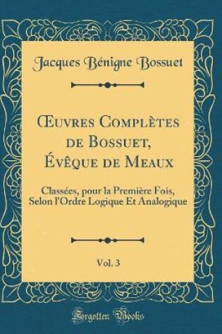 Cover of Oeuvres Complètes de Bossuet, Évèque de Meaux, Vol. 3