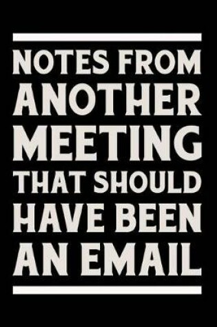 Cover of Notes from Another Meeting That Should Have Been an Email