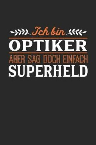 Cover of Ich bin Optiker aber sag doch einfach Superheld