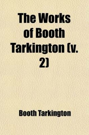 Cover of The Works of Booth Tarkington (Volume 2)