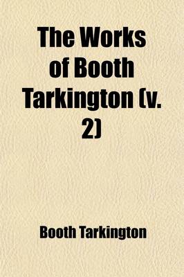 Book cover for The Works of Booth Tarkington (Volume 2)