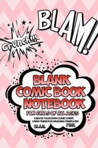 Cover of Blank Comic Book Notebook For Girls Of All Ages Create Your Own Comic Strips Using These Fun Drawing Templates BLAM PINK