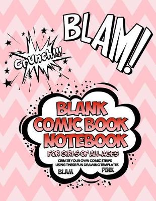 Book cover for Blank Comic Book Notebook For Girls Of All Ages Create Your Own Comic Strips Using These Fun Drawing Templates BLAM PINK