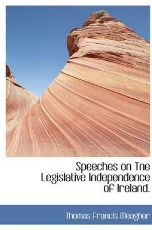 Cover of Speeches on Tne Legislative Independence of Ireland.