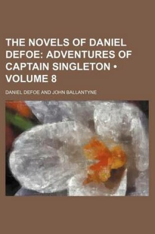 Cover of The Novels of Daniel Defoe (Volume 8); Adventures of Captain Singleton