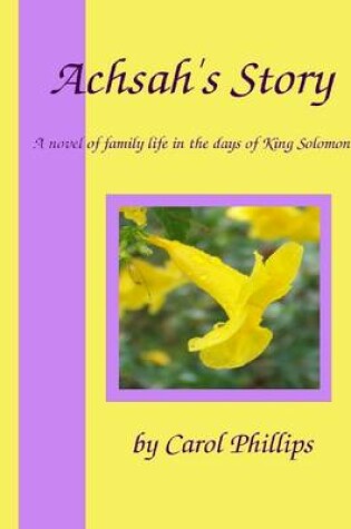 Cover of Achsah's Story: A Novel of Family Life in the Days of King Solomon