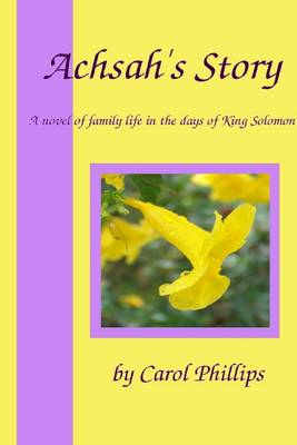 Book cover for Achsah's Story: A Novel of Family Life in the Days of King Solomon