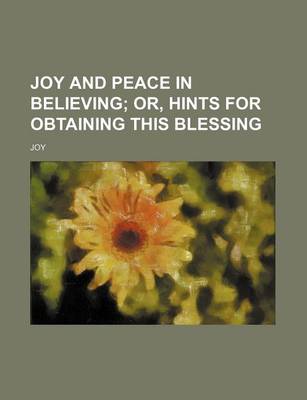 Book cover for Joy and Peace in Believing; Or, Hints for Obtaining This Blessing
