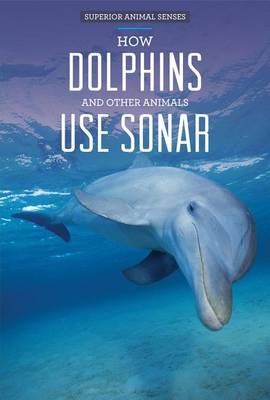 Book cover for How Dolphins and Other Animals Use Sonar