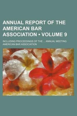 Cover of Annual Report of the American Bar Association (Volume 9); Including Proceedings of the Annual Meeting