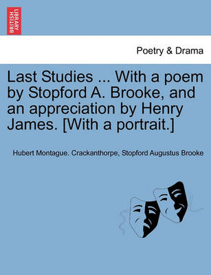 Book cover for Last Studies ... with a Poem by Stopford A. Brooke, and an Appreciation by Henry James. [With a Portrait.]